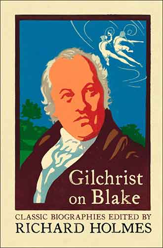 Gilchrist On Blake: The Life Of William Blake by Alexander Gilchrist