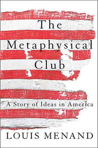 The Metaphysical Club: A Story of Ideas in America