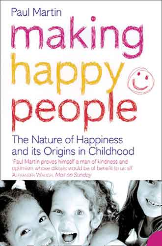 Making Happy People: The Nature Of Happiness And It's Origins In Childho od