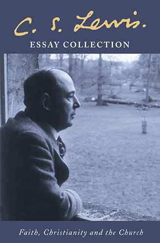 C.S. Lewis Essay Collection Faith, Christianity and the Church Includes God in the Dock