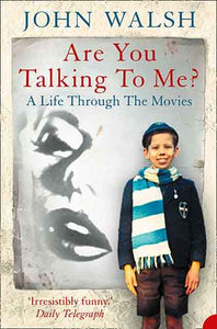 Are You Talking To Me?: A Life Through The Movies