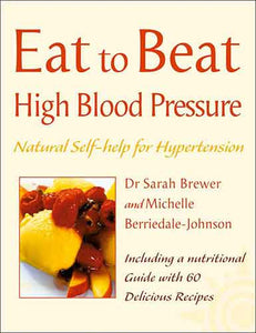 Eat to Beat High Blood Pressure: Natural Self-Help for Hyper-Tension