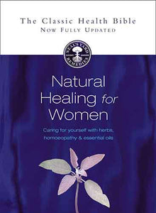 Natural Healing For Women Caring For Yourself With Herbs, Homeopathy and Essential Oils