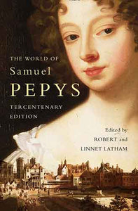 The World of Samuel Pepys A Pepys Anthology: Tercentenary Edition