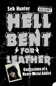 Hell Bent For Leather: Confessions Of A Heavy Metal Addict