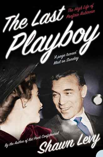 The Last Playboy: The High Life Of Porfiro Rubirosa