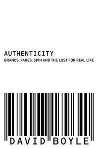 Authenticity: Brands, Fakes, Spin And The Lust For Real Life