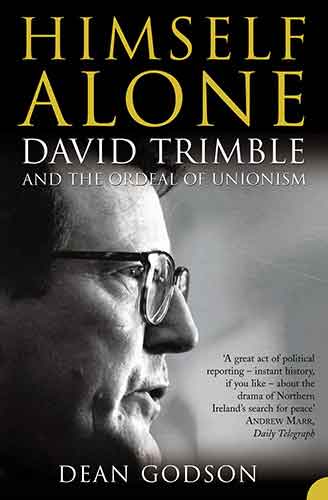Himself Alone: David Trimble & The Ordeal Of Unionism