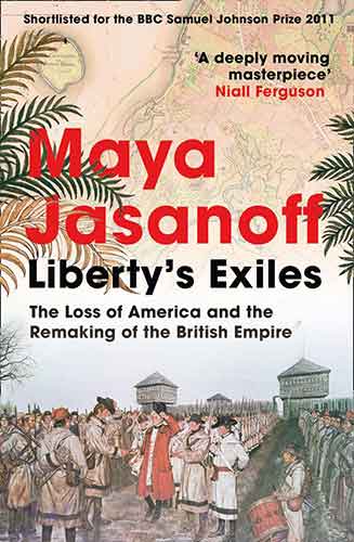 Liberty's Exiles: The Loss of America and the Remaking of the British Empire