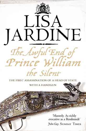 The Awful End Of Prince William The Silent: The First Assassination Of A Head Of State With A Hand Gun