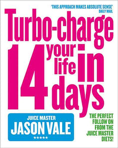 The Juice Master: Turbo-Charge Your Life In 14 Days