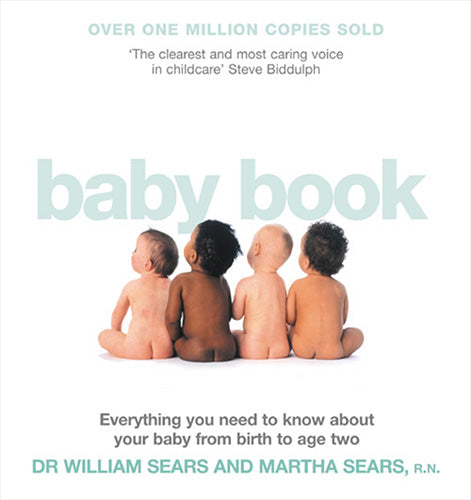 The Baby Book: Everything You Need To Know About Your Baby From Birth ToAge Two