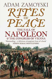 Rites Of Peace: The Fall Of Napoleon and the Congress of Vienna