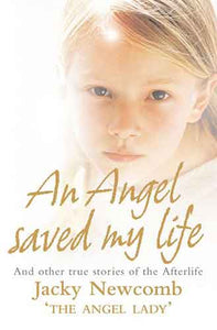 An Angel Saved My Life And Other Stories From The Afterlife