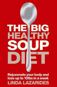 The Big Healthy Soup Diet: Nourish Your Body And Lose Up To 10lbs A Week
