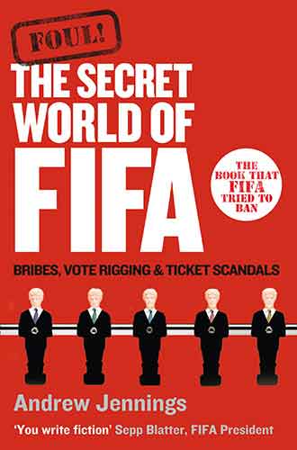 Foul!: The Secret World Of Fifa: Bribes, Vote Rigging And Ticket Scandal s