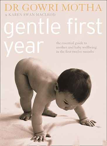 Gentle First Years: The Essential Guide To Mother And Baby Wellbeing Dur ing The First Two Years