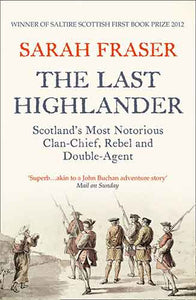 The Last Highlander: Scotland's Most Notorious Clan Chief, Rebel and Double-Agent