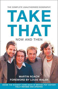 Take That Now And Then: Inside the Biggest Comeback in British Pop Histo