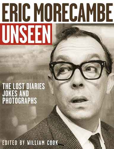 Unseen Eric Morecambe: The Lost Diaries, Jokes And Photographs