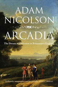 Arcadia: England and the Dream of Perfection