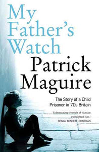My Father's Watch: The Story of a Child Prisoner in 70's Britain
