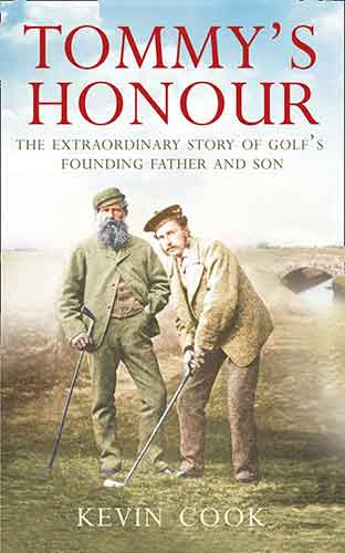 Tommy's Honour: The Extraordinary Story of Golf's Founding Father and So n