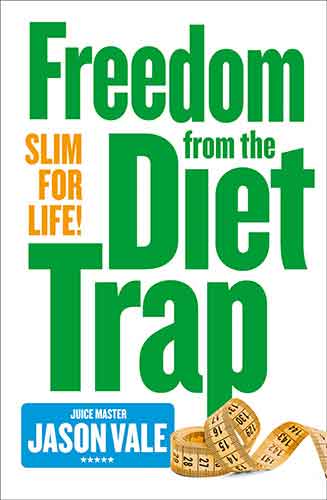 The Juice Master Slim For Life: Freedom from the Diet Trap
