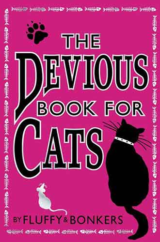 The Devious Book for Cats: Cats have nine lives. Shouldn't they be lived to the fullest?
