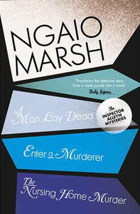 The Ngaio Marsh Collection (1) - A Man Lay Dead / Enter a Murder / The N ursing Home Murder