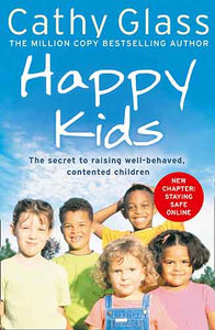 Happy Kids: The Secrets of Raising Well-Behaved, Contented Children