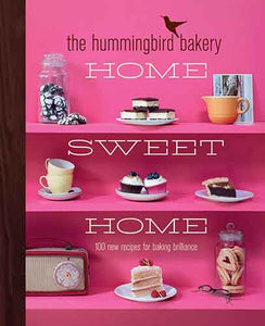 The Hummingbird Bakery Home Sweet Home: 100 new recipes for baking brilliance