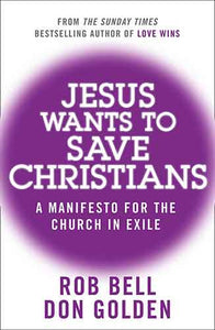 Jesus Wants To Save Christians: A Manifesto For The Church In Exile