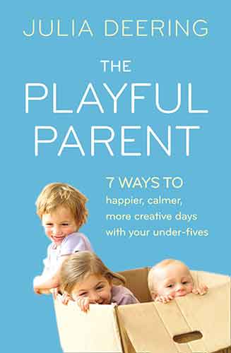 The Playful Parent: 7 Ways to Happier, Calmer, More Creative Days with Your Under-Fives