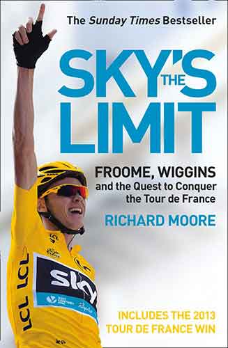 Sky's the Limit: Froome, Wiggins and the Quest to Conquer the Tour De France [2013 Edition]