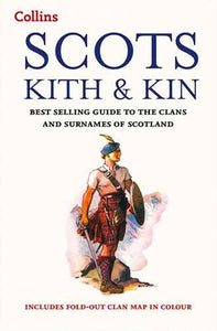 Collins Scots Kith and Kin: Bestselling guide to the Clans and Surnames of Scotland [New edition]