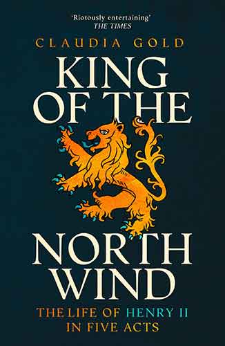 King of the North Wind: the Life of Henry II in Five Acts