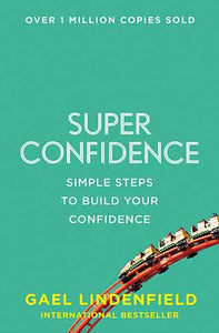 Super Confidence: Simple Steps to Build Your Confidence