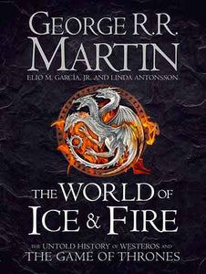 World of Ice and Fire: The Untold History of the World of A Game of Thrones