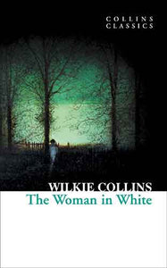 Collins Classics: The Woman In White