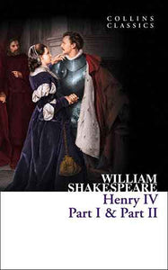 Collins Classics: Henry IV, Part 1 And Part 2