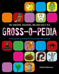 Grossopedia: A Startling Collection of Repulsive Trivia You Won't Want To Know!