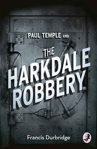 Paul Temple and the Harkdale Robbery [A Paul Temple Mystery Edi