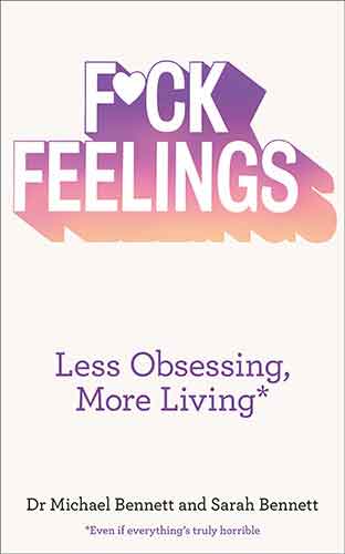 F*ck Feelings: Less Obsessing, More Living