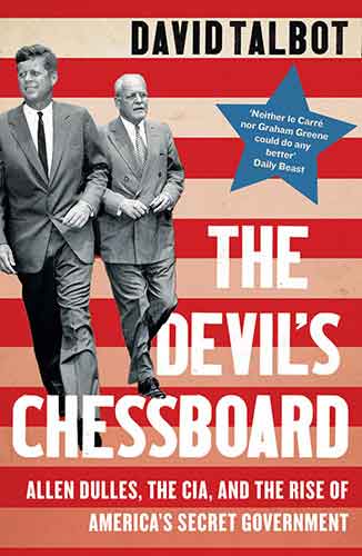 The Devil's Chessboard: Allen Dulles, The CIA, And The Rise Of America's Secret Government