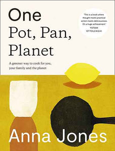 One: Pot, Pan, Planet: A Greener Way to Cook for You, Your Family and the Planet