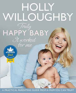 Truly Happy Baby... It Worked For Me: A Practical Parenting Guide From a Mum You Can Trust