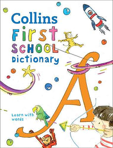 Collins First School Dictionary: Illustrated Learning Support for Age 5+