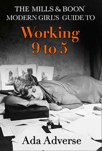 The Mills & Boon Modern Girl's Guide To Working 9-5