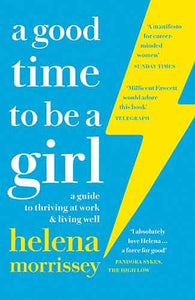 A Good Time to Be a Girl: A Guide to Thriving at Work & Living Well